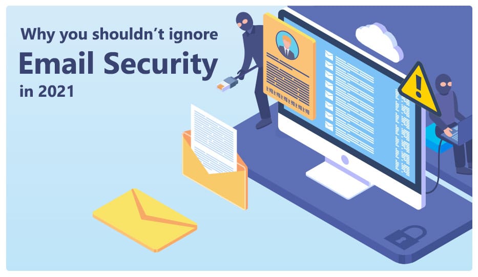 Why You Shouldn'T Ignore Email Security In 2021 1 Email Security In 2021