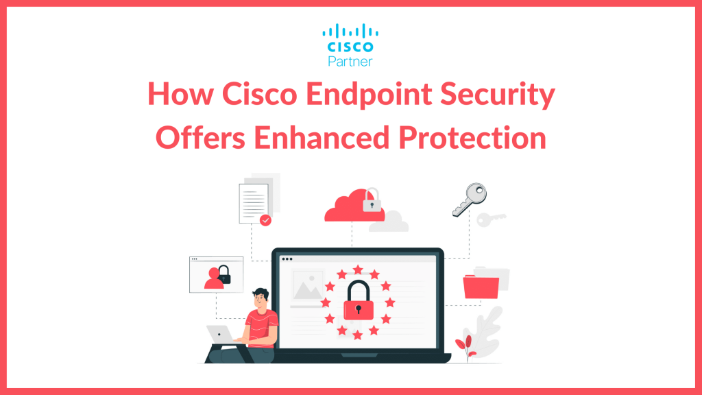 How Cisco Endpoint Security Offers Enhanced Protection 1 How Cisco Endpoint Security Offers Enhanced Protection