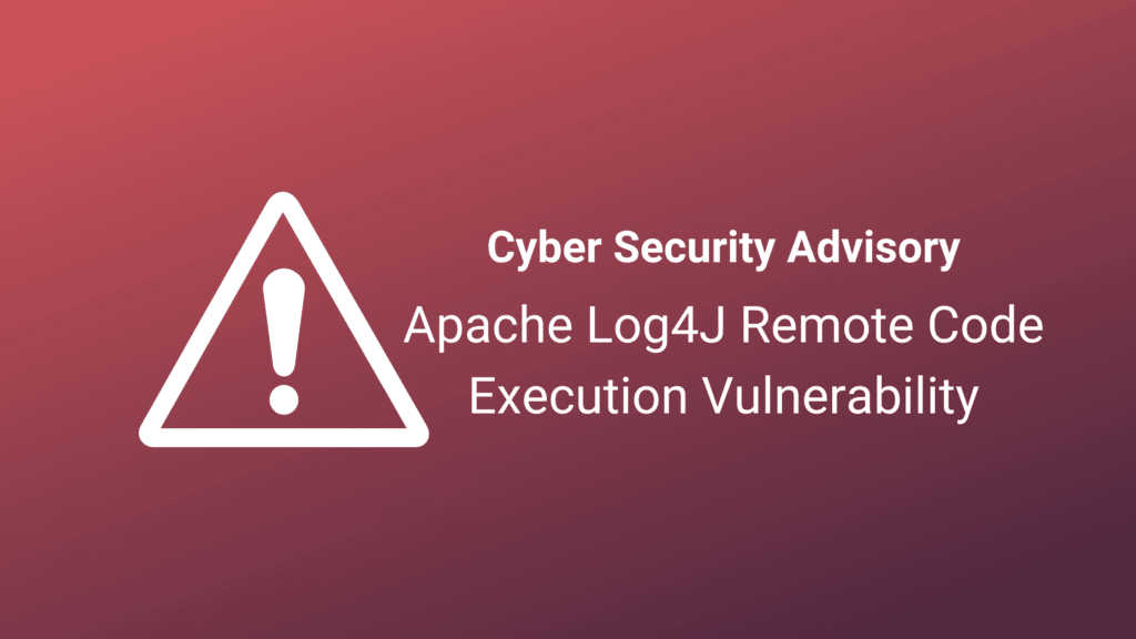 Cyber Security Advisory – Apache Log4J Remote Code Execution Vulnerability (Cve-2021-44228 1 Apache Log4J Remote Code Execution Vulnerability