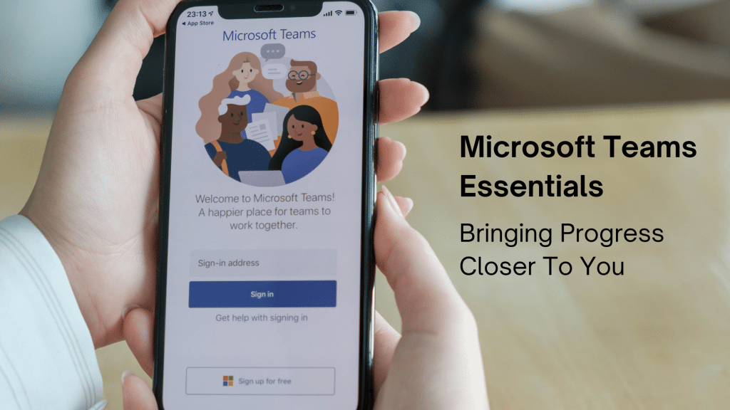 Microsoft Teams Essentials - Bringing Progress Closer To You 1 Microsoft Teams Essentials