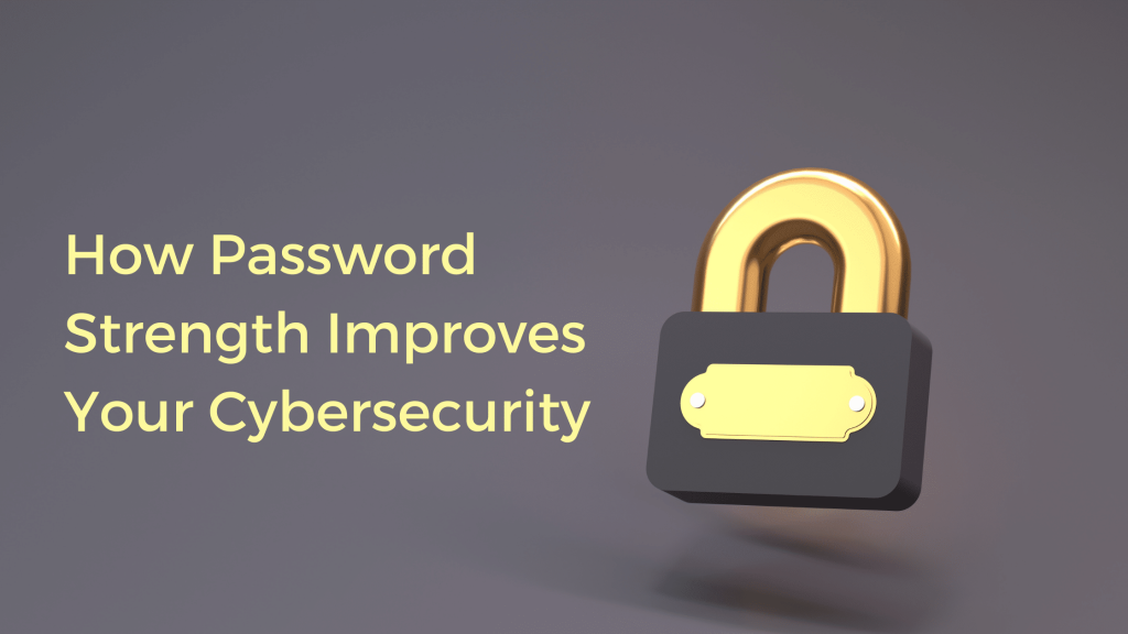 Password Strength Can Tighten Your Cybersecurity 1 How Password Strength Improves Your Cybersecurity
