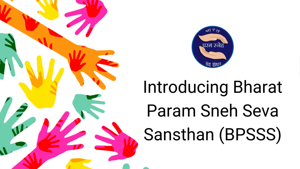 Introducing Bharat Param Sneh Seva Sansthan (Bpsss) 1 Introducing Bharat Param Sneh Seva Sansthan (Bpsss)