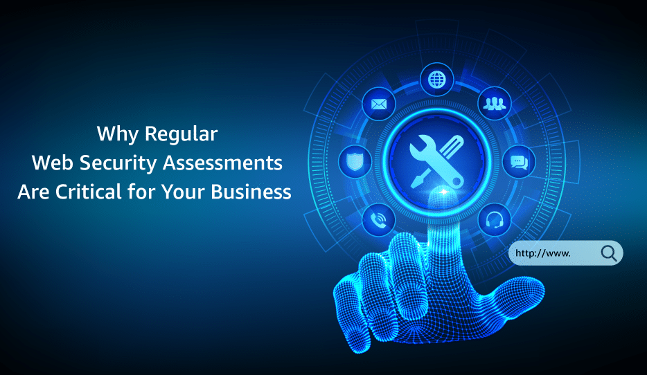 Why Regular Web Security Assessments Are Critical For Your Business 1 Why-Regular-Web-Security-Assessments-Are-Critical-For-Your-Business