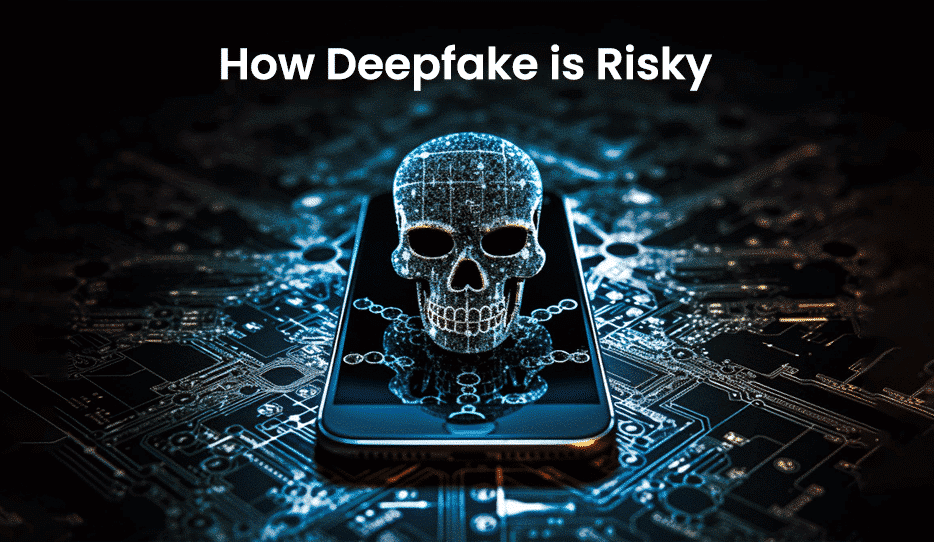How Deepfake Is Risky